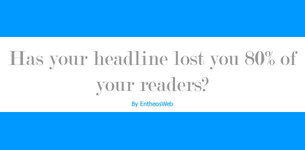 Has Your Headline Lost You 80 of Your Readers Has your headline lost you 80 of your readers