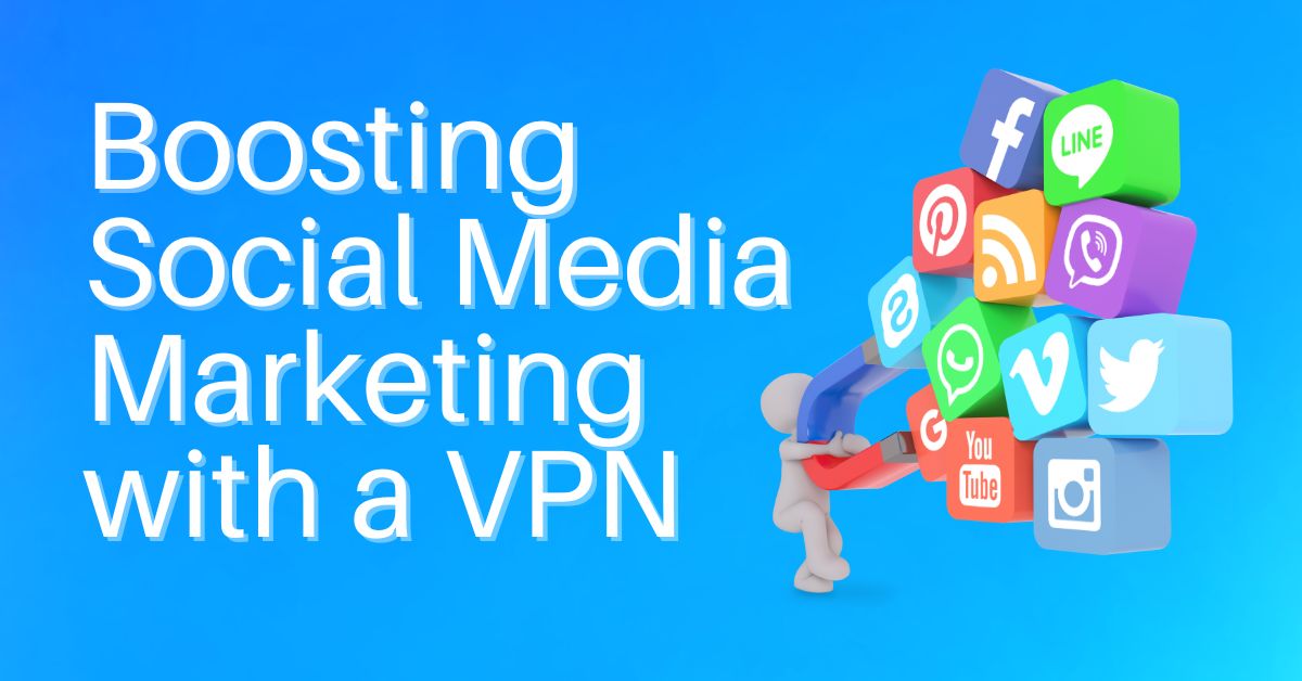Boosting social media marketing with a vpn boosting social media marketing with a vpn