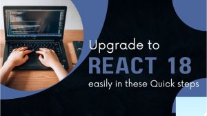 Upgrade to React 18 easily in these Quick Steps