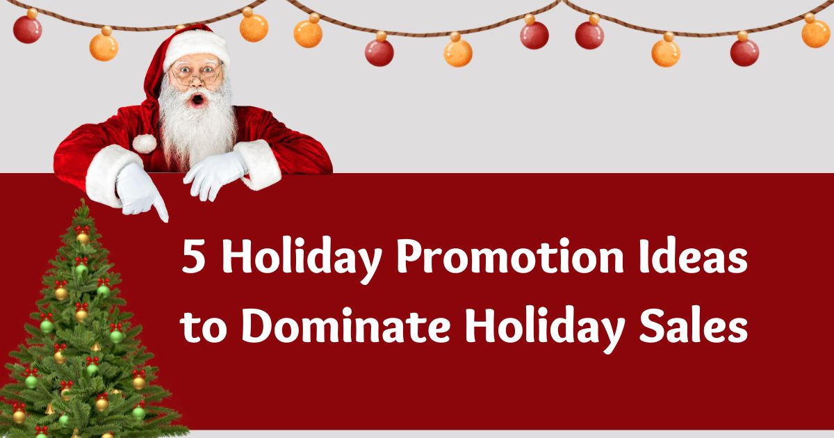 5 holiday promotion ideas to dominate holiday sales 5 holiday promotion ideas to dominate holiday sales