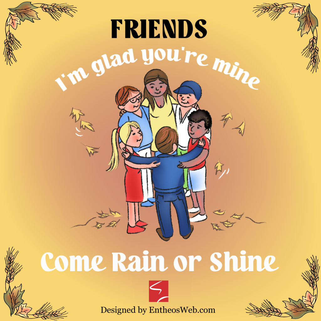 Friends   i'm glad you're mine. Come Rain or Shine. ECards to Express Thankfulness