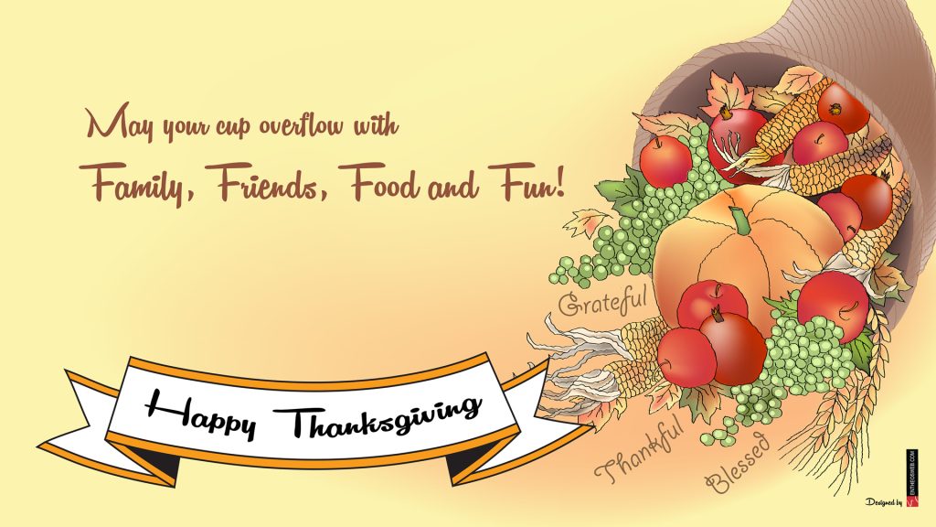 Happy thanksgiving  may your cup overflow with family friends food and fun  grateful thankful blessed