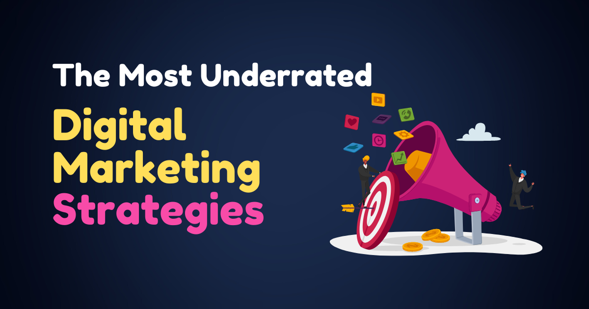 The most underrated digital marketing strategies the most underrated digital marketing strategies