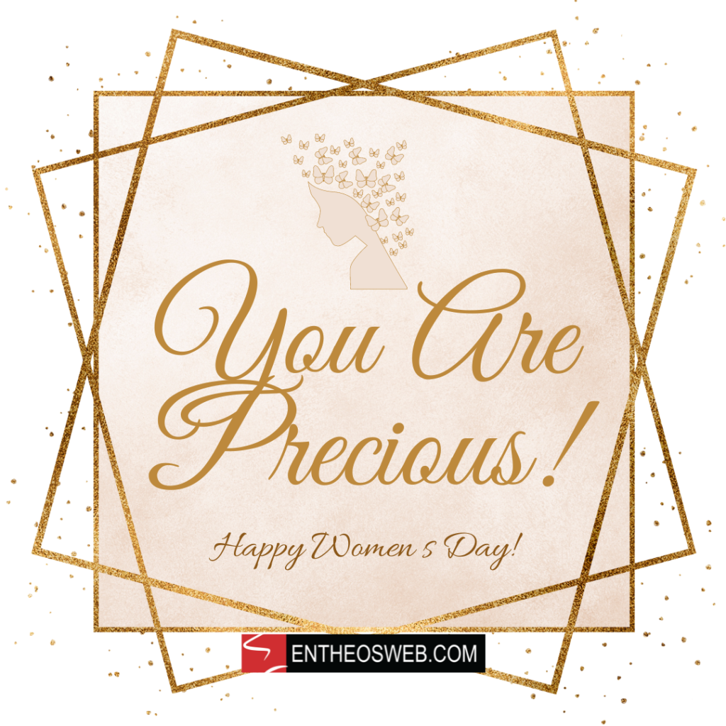 You are a precious   happy women's Day Designed By EntheosWeb