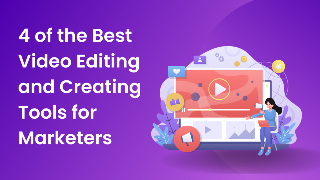 4 of the best video editing and creating tools for marketers