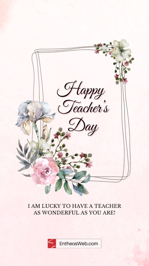 6 | Happy Teachers Day Wishes | Entheosweb Happy teacher's Day - I'm lucky to have a teacher as wonderful as you are!