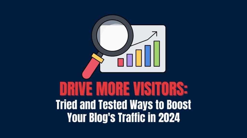 Drive more visitors tried and tested ways to boost your blog's Traffic in 2024