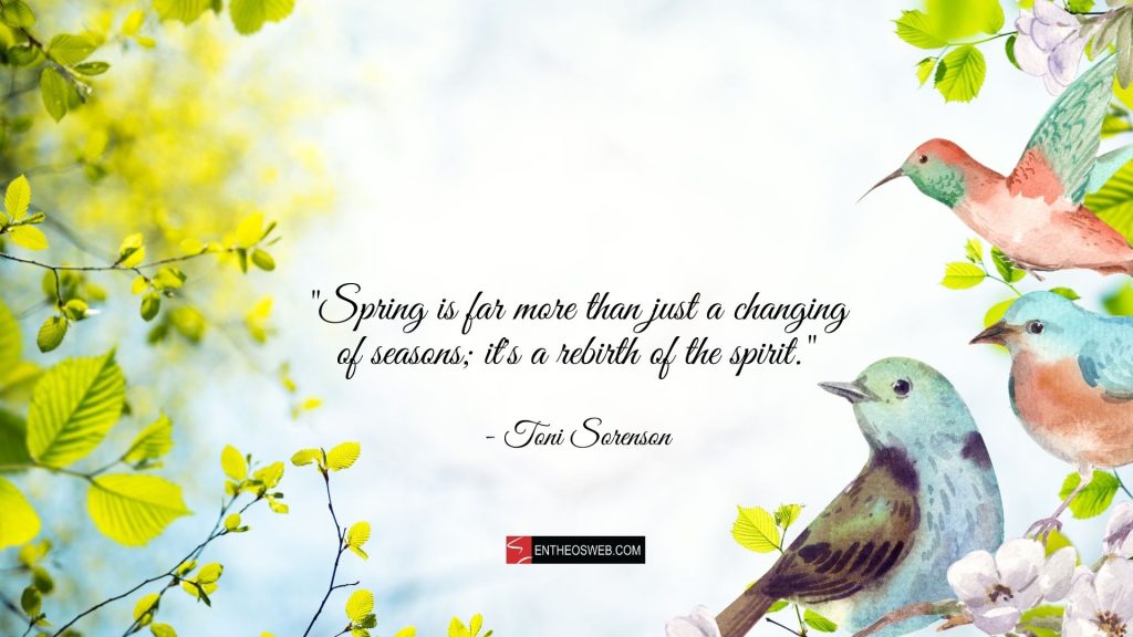 Spring is far more than just changing seasons it's a rebirth of the spirit.