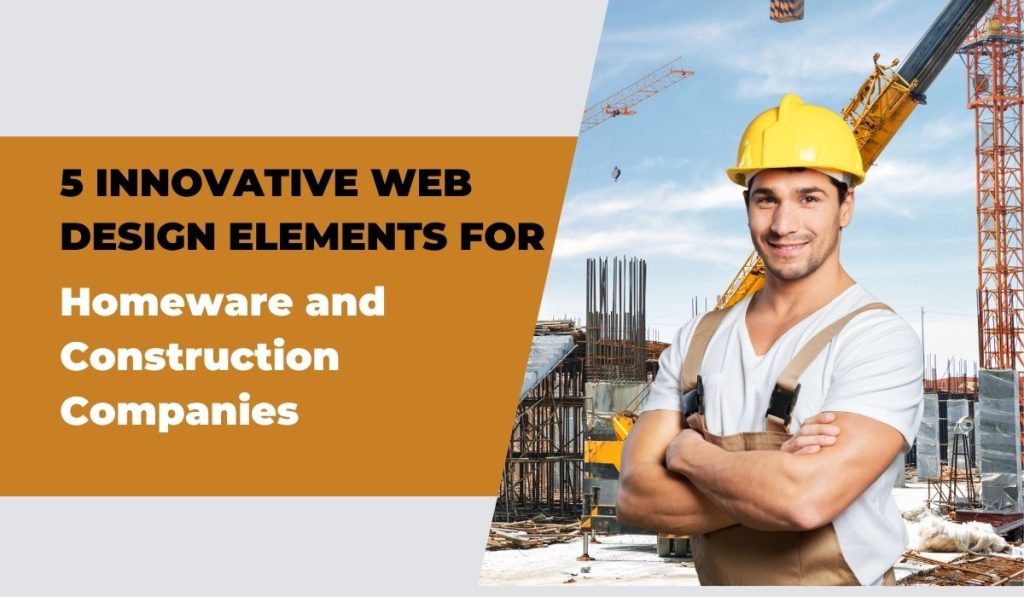 5 innovative web design elements for homeware and construction companies