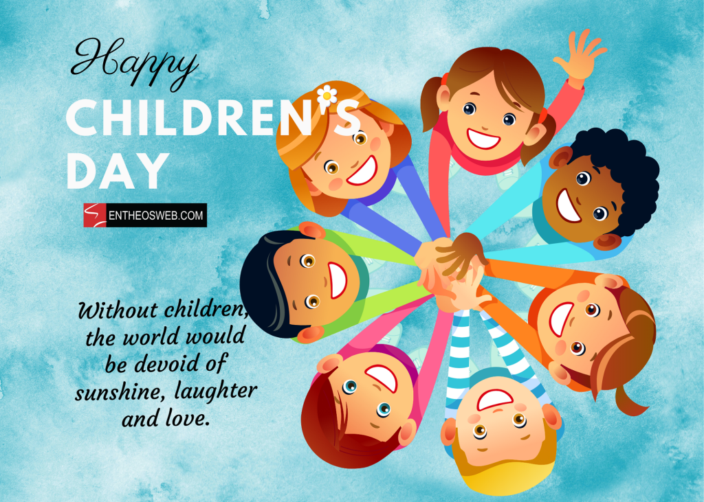 Happy children's Day - Without Children the world would be devoid of sunshine, laughter and love