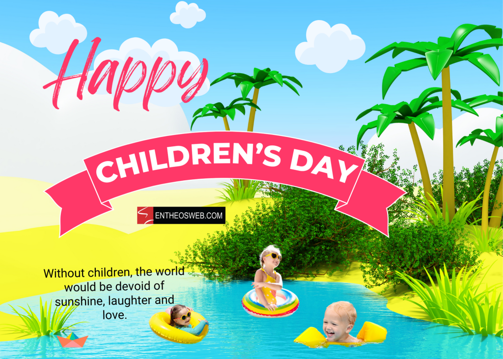 Happy children's Day - Without Children the world would be devoid of sunshine, laughter and love