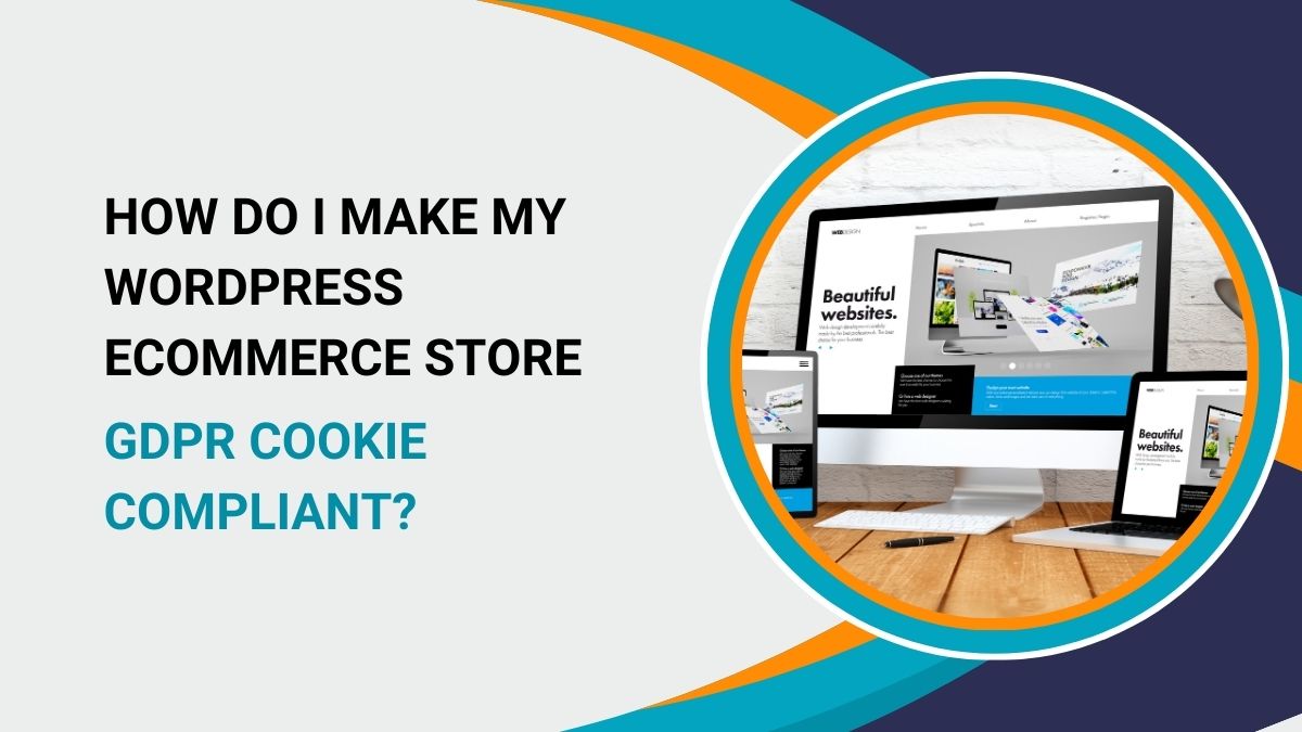 How do i make my wordpress ecommerce store gdpr cookie compliant How do i make my wordpress ecommerce store gdpr cookie compliant