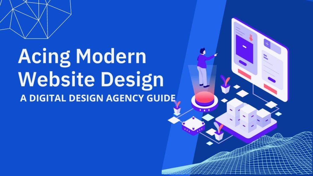 Acing modern website design a digital design agency guide