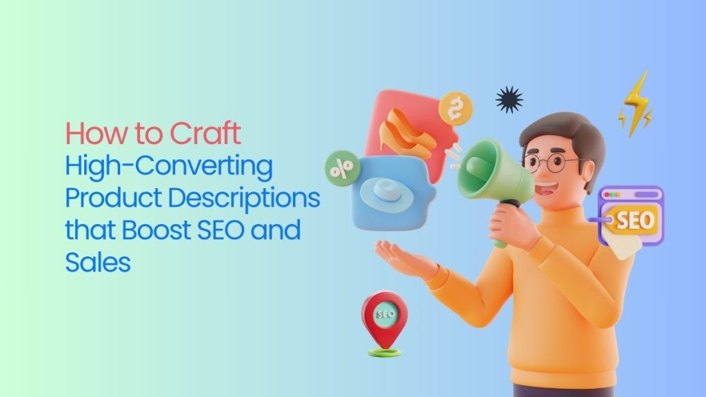 How to craft high converting product descriptions that boost seo and sales