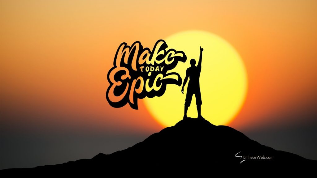Make today epic