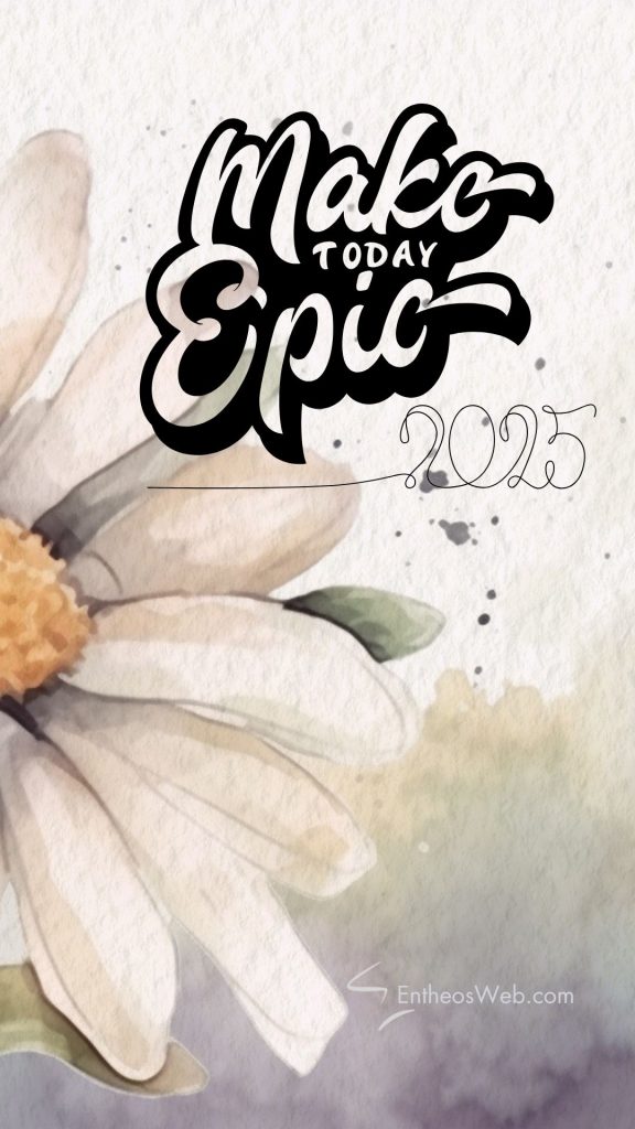Make today epic 2025 motivational phone wallpaper