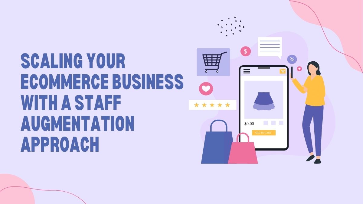 Scaling your ecommerce business with a staff augmentation approach