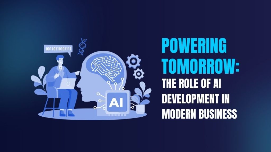 Powering tomorrow the role of ai development in modern business
