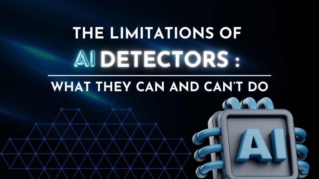 The limitations of ai detectors what they can and cant do