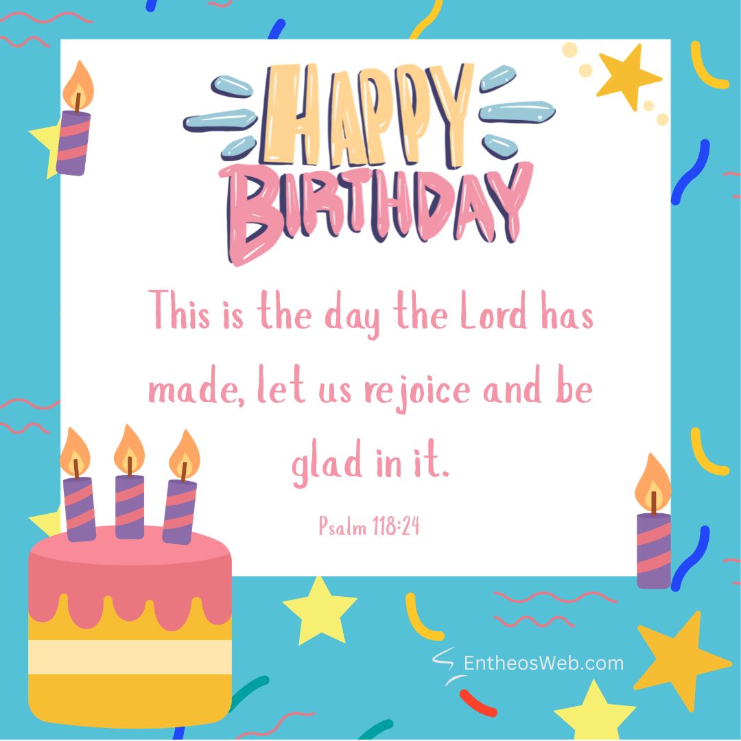 Happy birthday this is the day the lord has made let us rejoice and be glad in it | christian happy birthday wishes with bible verses | entheosweb Happy birthday this is the day the lord has made let us rejoice and be glad in it
