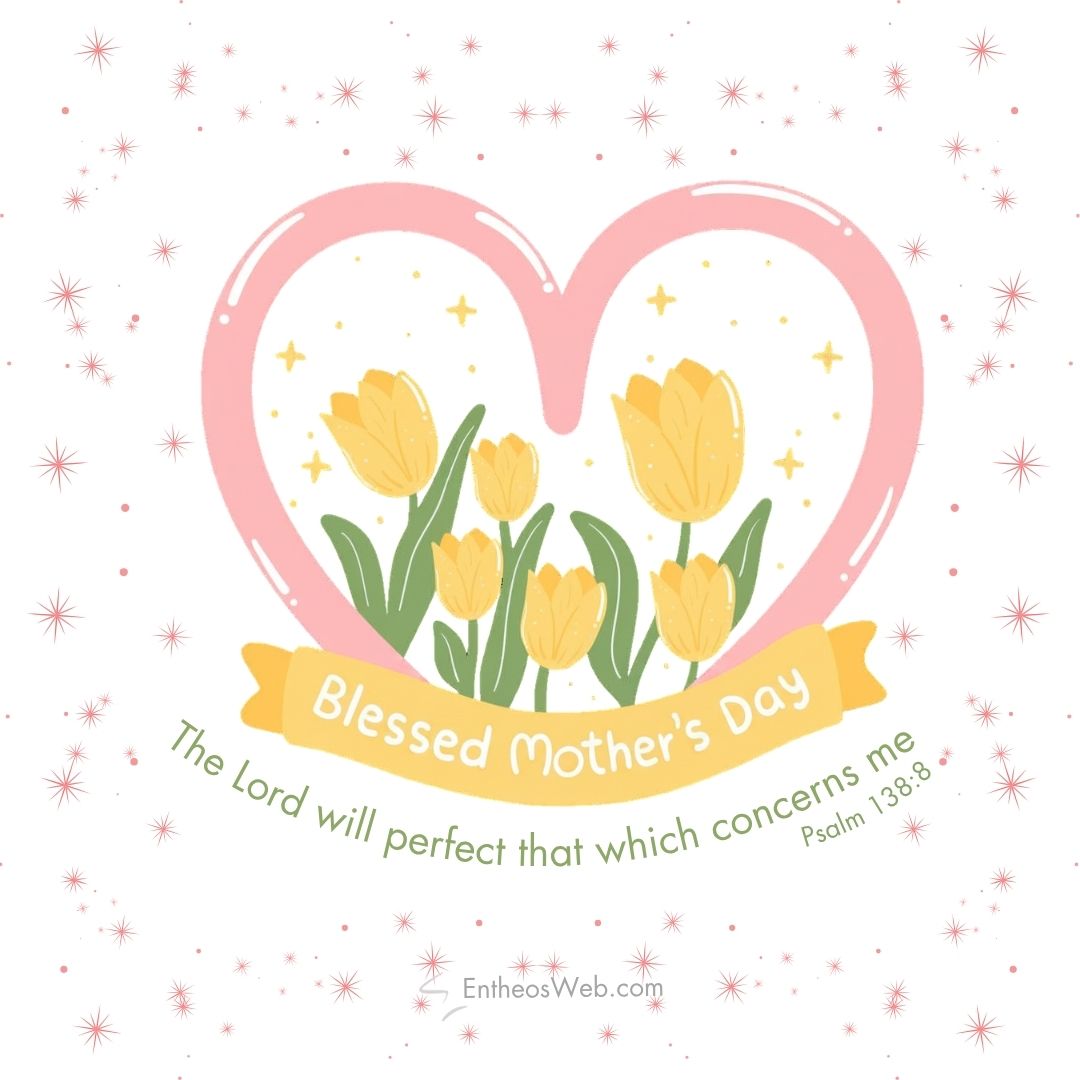 Blessed mothers day the lord will perfect that which converns me | christian mothers day images with bible verses | entheosweb Heart shaped pink frame with yellow tulips a yellow ribbon reading blessed mothers day and psalm 1388 verse Blessed mothers day the lord will perfect that which converns me