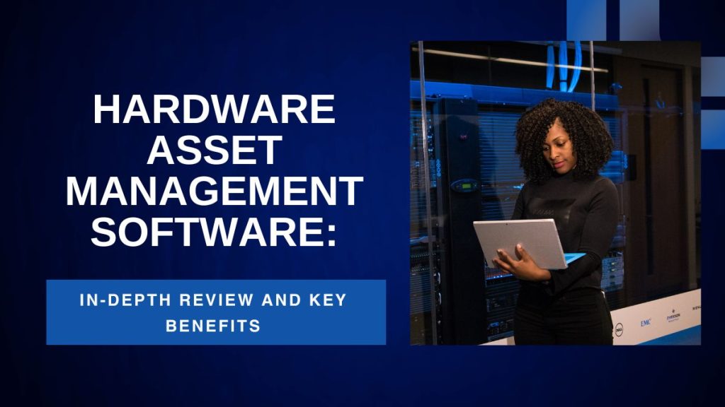 Hardware asset management software in depth review and key benefits | hardware asset management software in depth review and key benefits | entheosweb Hardware asset management software in depth review and key benefits