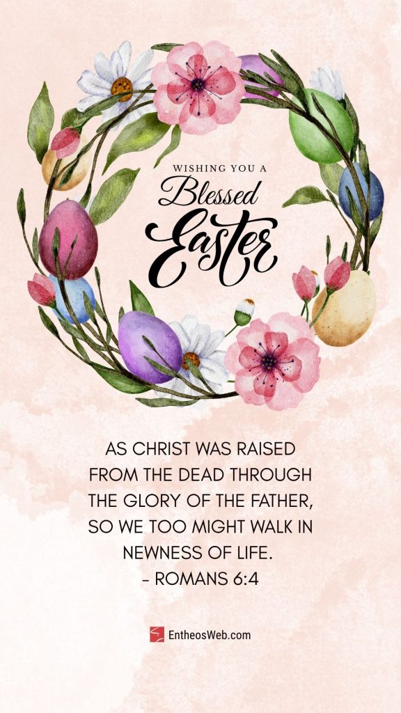 Wishing you a blessed easter as christ was raised from the dead through the glory of the father so we too might walk in newness of live