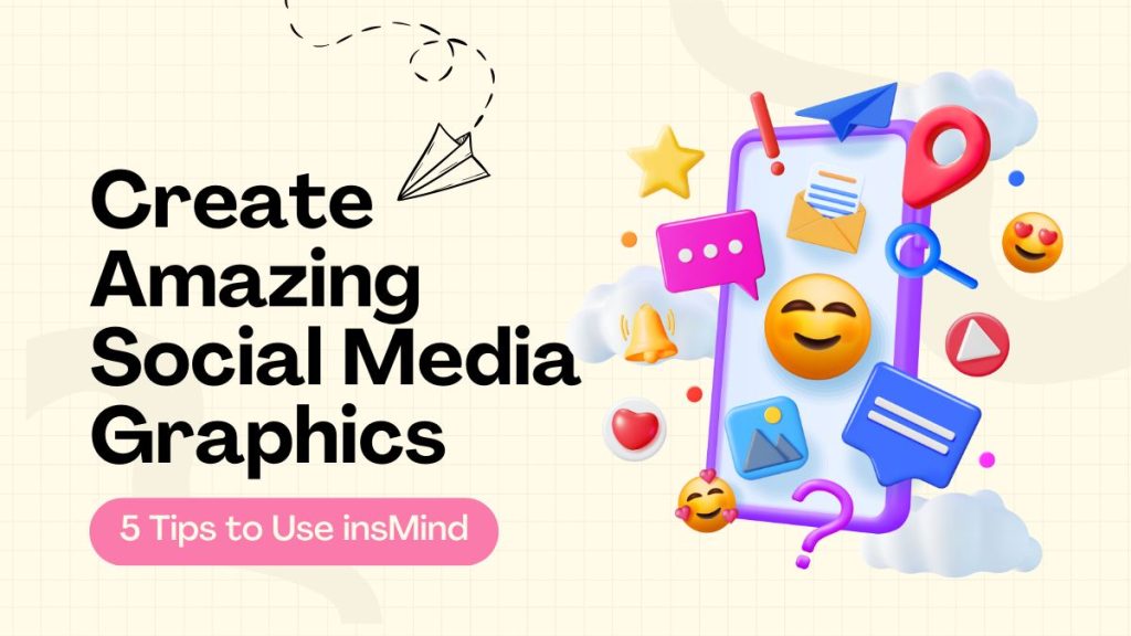 Create amazing social media graphics | 5 tips to use insmind