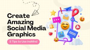 Create Amazing Social Media Graphics | 5 Tips to Use insMind