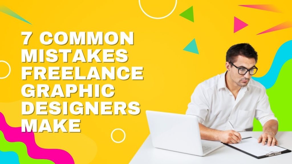 7 Common Mistakes Freelance Graphic Designers Make | 7 Common Mistakes Freelance Graphic Designers Make | Entheosweb 7 common mistakes freelance graphic designers make