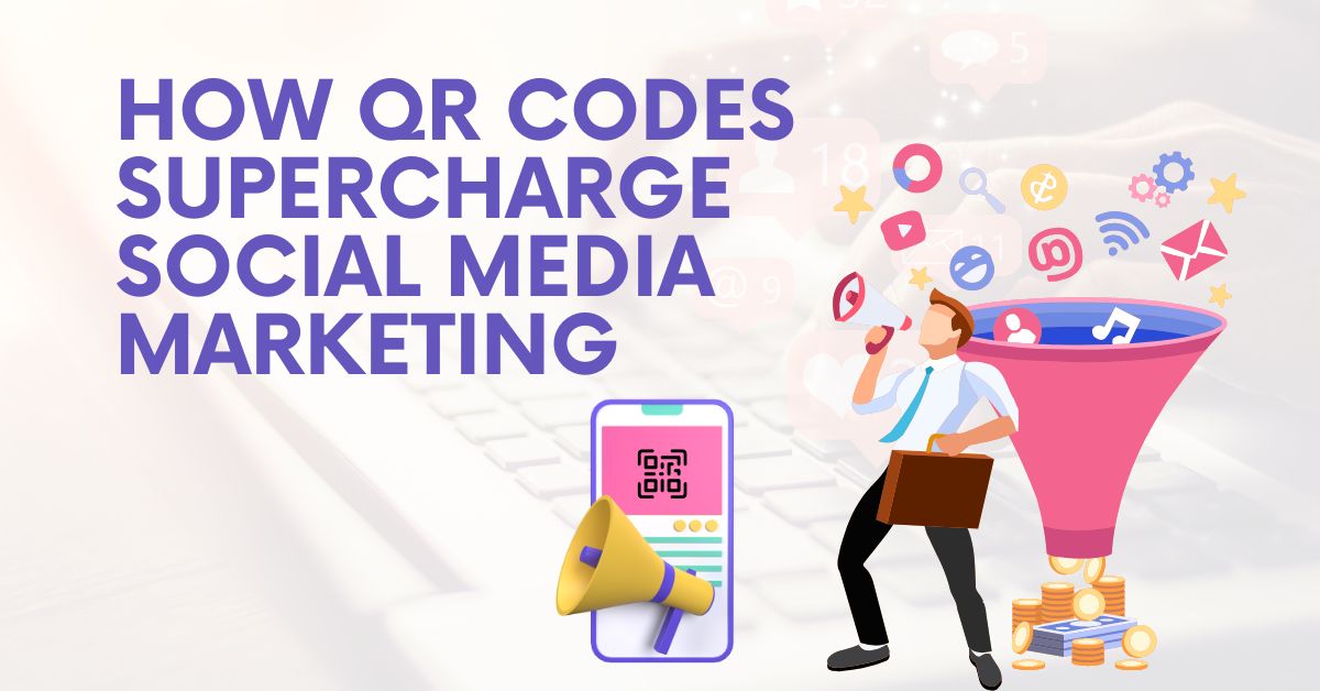 How QR Codes Supercharge Social Media Marketing