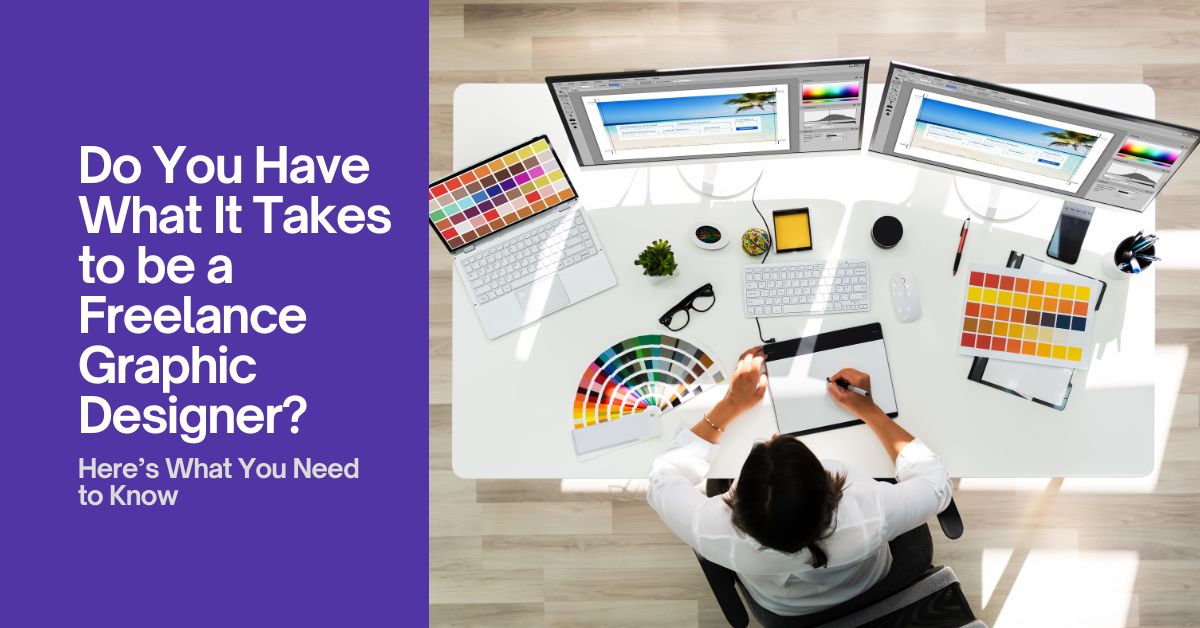 Do You Have What It Takes to be a Freelance Graphic Designer?