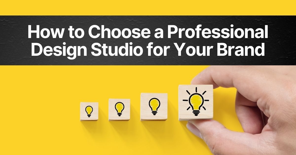 How to Choose a Professional Design Studio for Your Brand