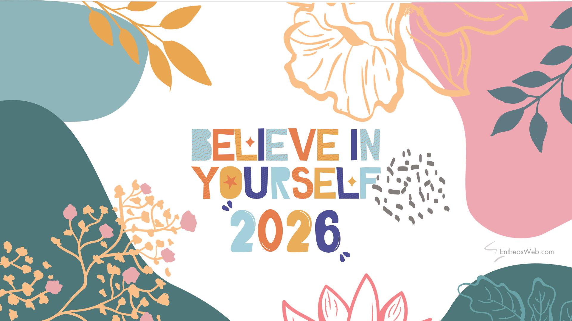 2026 Believe in Yourself | 2026 Motivational Phone Desktop Wallpaper | Entheosweb 2026 believe in yourself