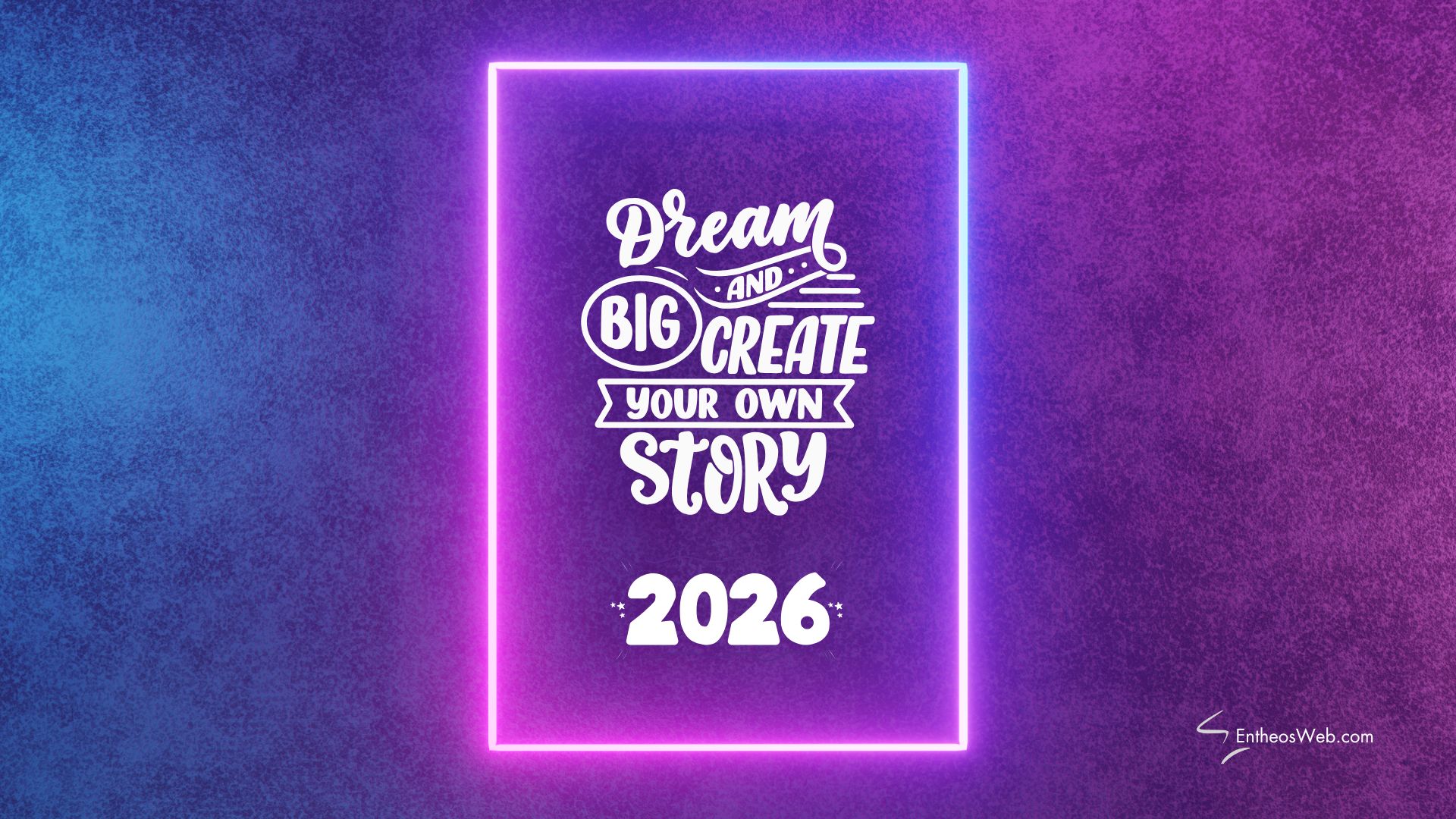 2026 Dream Big and Create Your Own Story | 2026 Motivational Phone Desktop Wallpaper | Entheosweb 2026 dream big and create your own story