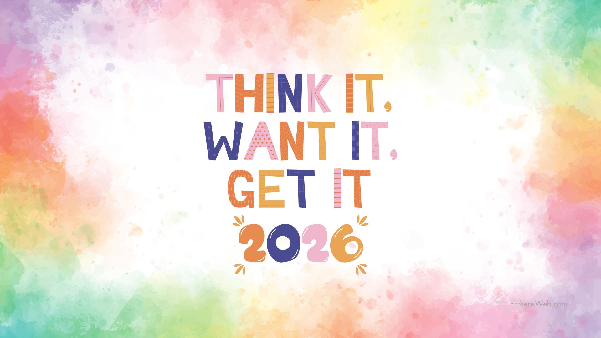 2026 Think It Want It Get It | 2026 Motivational Phone Desktop Wallpaper | Entheosweb 2026 think it want it get it