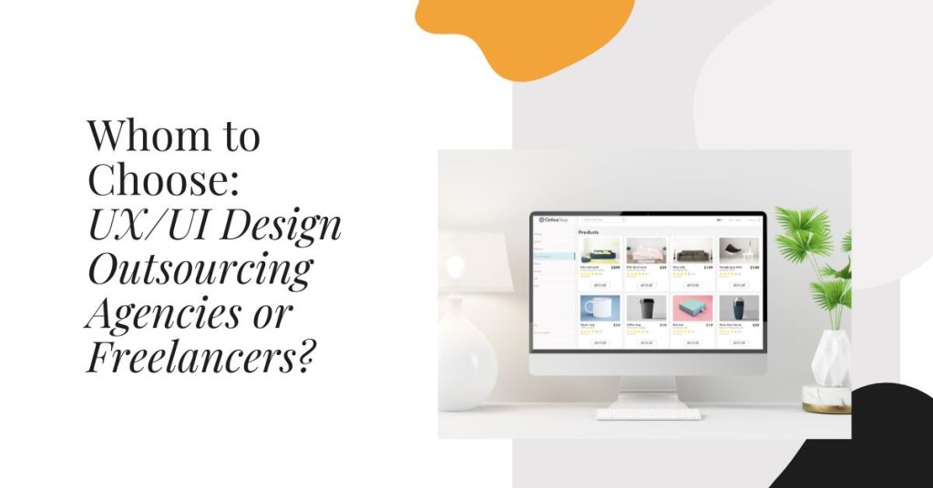 Whom to Choose: UX/UI Design Outsourcing Agencies or Freelancers ...