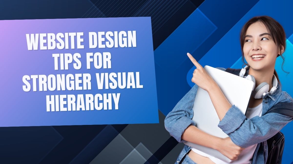 Website design tips for stronger visual hierarchy