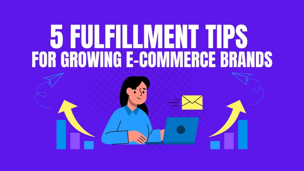5 fulfillment tips for growing e commerce brands