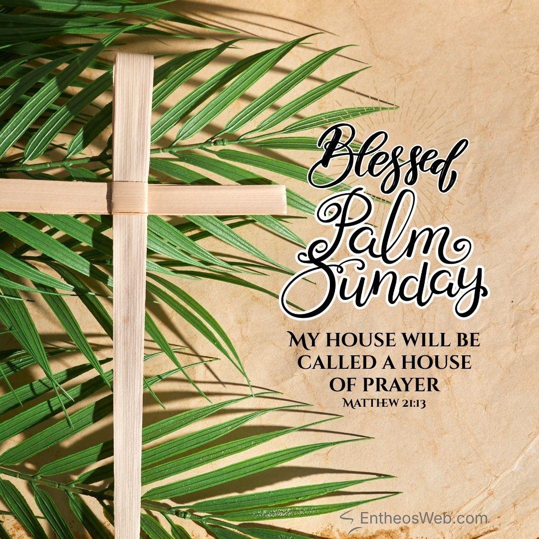 Blessed palm sunday my house will be called a house of prayer | christian palm sunday wishes with bible verses | entheosweb Blessed palm sunday my house will be called a house of prayer