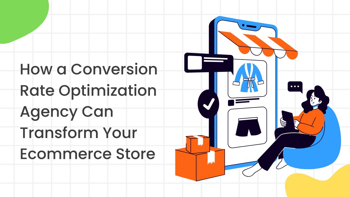 How a Conversion Rate Optimization Agency Can Transform Your Ecommerce Store