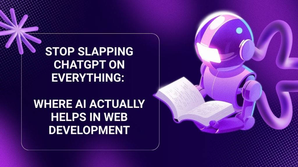 Stop slapping chatgpt on everything where ai actually helps in web development