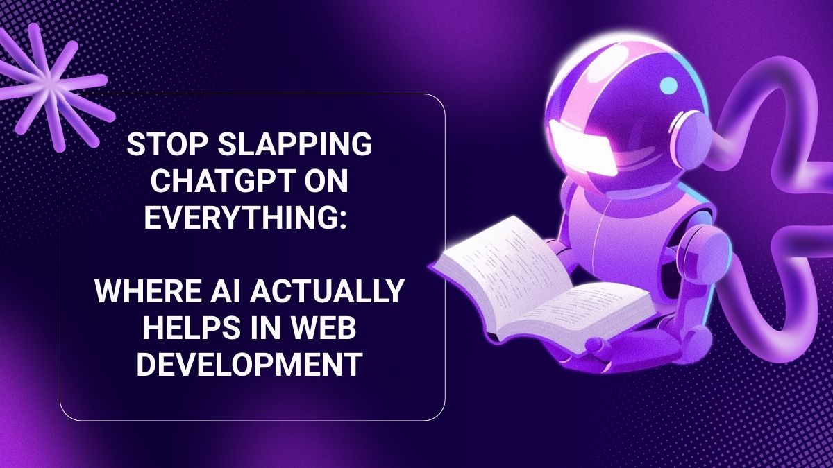 Stop Slapping ChatGPT on Everything: Where AI Actually Helps in Web Development