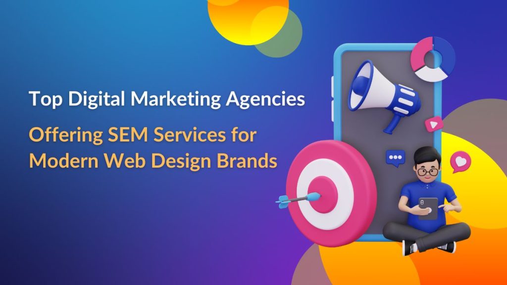Top digital marketing agencies offering sem services for modern web design brands top digital marketing agencies offering sem services for modern web design brands