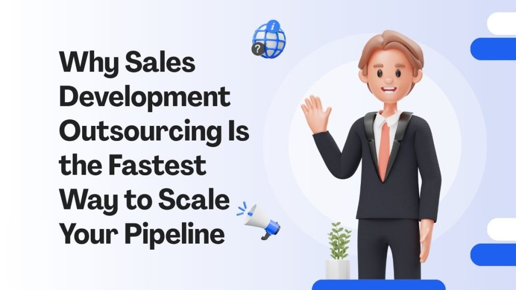 Why sales development outsourcing is the fastest way to scale your pipeline why sales development outsourcing is the fastest way to scale your pipeline