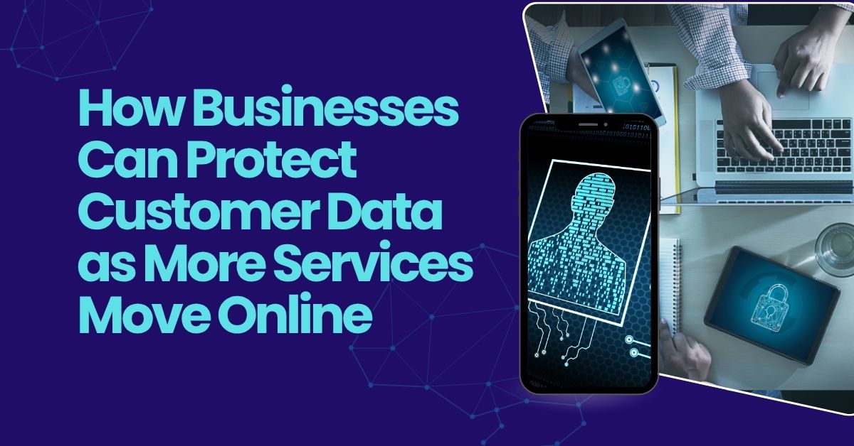 Banner about protecting customer data online bold headline on left and a smartphone displaying a fingerprint with laptop and tablet showing security icons on the right How businesses can protect customer data as more services move online