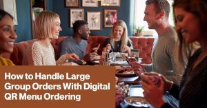 Group of friends dining at a restaurant with a brown banner of the article title how to handle large group orders with digital qr menu ordering How to handle large group orders with digital qr menu ordering