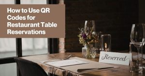 Restaurant table set for guests with a bouquet and a reserved sign headline reads how to use qr codes for restaurant table reservations informational hero image How to use qr codes for restaurant table reservations