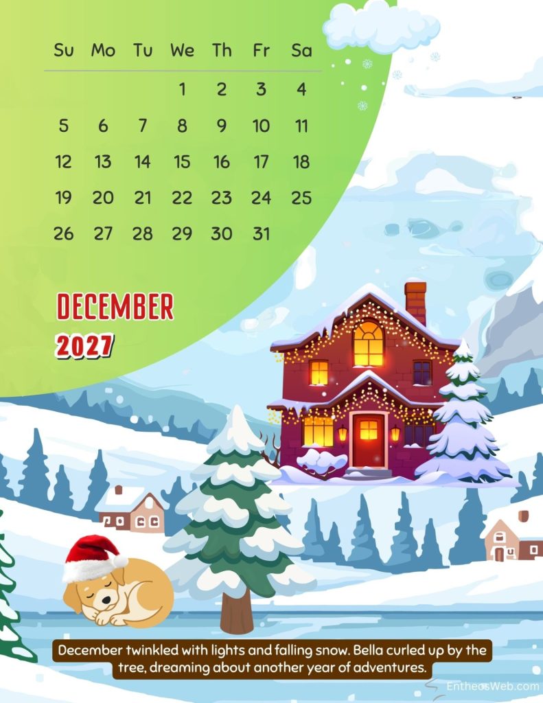 Bella the dog 2027 december autumn monthly calendar by entheosweb | bella the dog a story in 12 months 2027 monthly calendar | entheosweb December 2021 calendar over a snowy winter scene featuring a lit house and a sleeping dog in a santa hat with a green calendar grid at the top Bella the dog 2027 december autumn monthly calendar by entheosweb