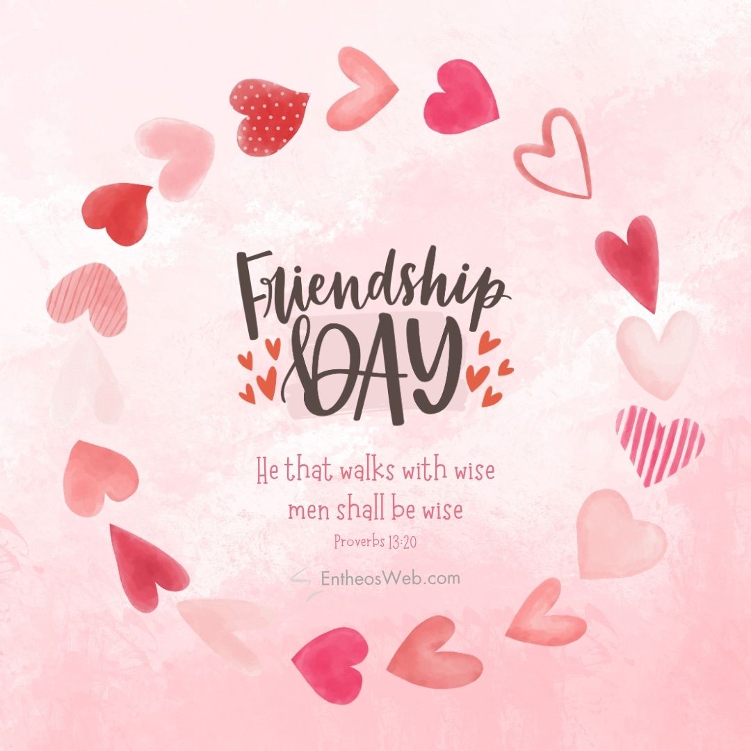 Christian friendship day he that walks with wise men shall be wise | christian happy friendship day wishes with bible verses | entheosweb Friendship day christian friendship day he that walks with wise men shall be wise' message and Proverbs 13:20.